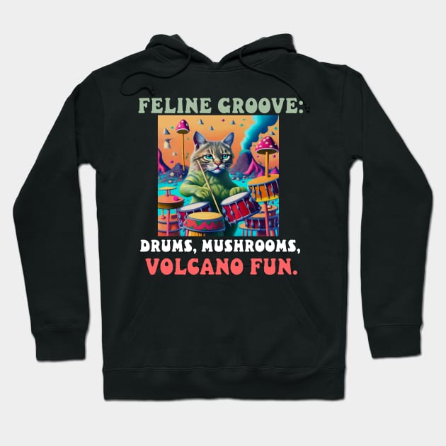 Feline Groove: Drums, Mushrooms, Volcano Fun. Hoodie by Catbrat